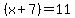 %28x%2B7%29+=+11