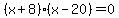 %28x%2B8%29%28x-20%29=0
