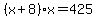 %28x%2B8%29%2Ax+=+425