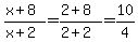 %28x%2B8%29%2F%28x%2B2%29=%282%2B8%29%2F%282%2B2%29=10%2F4