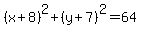 %28x%2B8%29%5E2%2B%28y%2B7%29%5E2=64