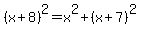 %28x%2B8%29%5E2+=+x%5E2%2B%28x%2B7%29%5E2