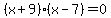 %28x%2B9%29%28x-7%29=0