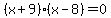 %28x%2B9%29%28x-8%29=0