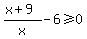 %28x%2B9%29%2Fx-6%3E=0