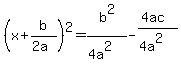 %28x%2Bb%2F%282a%29%29%5E2=b%5E2%2F%284a%5E2%29-%284ac%29%2F%284a%5E2%29