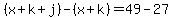 %28x%2Bk%2Bj%29-%28x%2Bk%29=49-27