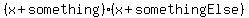 %28x%2Bsomething%29%28x%2BsomethingElse%29
