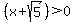 %28x%2Bsqrt%285%29%29%3E0