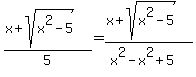 %28x%2Bsqrt%28x%5E2-5%29%29%2F5=%28x%2Bsqrt%28x%5E2-5%29%29%2F%28x%5E2-x%5E2%2B5%29