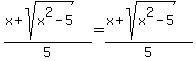 %28x%2Bsqrt%28x%5E2-5%29%29%2F5=%28x%2Bsqrt%28x%5E2-5%29%29%2F5