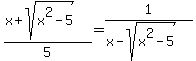 %28x%2Bsqrt%28x%5E2-5%29%29%2F5=1%2F%28x-sqrt%28x%5E2-5%29%29