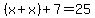 %28x%2Bx%29%2B7=25