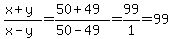 \"%28x%2By%29%2F%28x-y%29=%2850%2B49%29%2F%2850-49%29=99%2F1=99\"