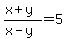 %28x%2By%29%2F%28x-y%29=+5