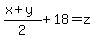 %28x%2By%29%2F2%2B18=z