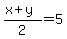 %28x%2By%29%2F2=5