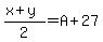 %28x%2By%29%2F2+=+A%2B+27