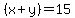 %28x%2By%29=15