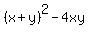 %28x%2By%29%5E2+-+4xy