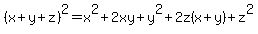 %28x%2By%2Bz%29%5E2+=+x%5E2%2B2xy%2By%5E2%2B2z%28x%2By%29%2Bz%5E2