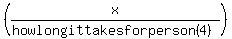 %28x%2F%28how+long+it+takes+for+person%284%29%29%29+