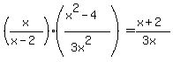 %28x%2F%28x-2%29%29%2A%28%28x%5E2-4%29%2F%283x%5E2%29%29=%28x%2B2%29%2F%283x%29