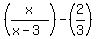 %28x%2F%28x-3%29%29-%282%2F3%29