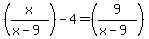 %28x%2F%28x-9%29%29+-+4+=+%289%2F%28x-9%29%29
