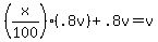 %28x%2F100%29%2A%28.8v%29+%2B+.8v+=+v