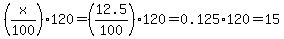 %28x%2F100%29120=%2812.5%2F100%29120=0.125%2A120=15