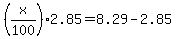 %28x%2F100%292.85=8.29-2.85