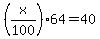 %28x%2F100%2964=40