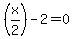 %28x%2F2%29-2=0