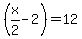%28x%2F2-2%29+=+12