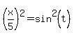 %28x%2F5%29%5E2+=+sin%5E2%28t%29