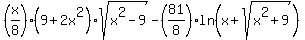 %28x%2F8%29%289%2B2x%5E2%29sqrt%28x%5E2-9%29+-+%2881%2F8%29ln%28x%2Bsqrt%28x%5E2+%2B+9%29%29