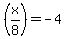 %28x%2F8%29=-4