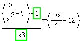%28x%2Fx%5E2-9%29%2Ahighlight_green%28+1+%29%2Fhighlight_green%28+x3+%29=%281%2F4%2Ax-12%29