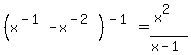 %28x%5E%28-1%29-x%5E%28-2%29%29%5E%28-1%29=%28x%5E2%29%2F%28x-1%29