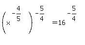 %28x%5E%28-4%2F5%29%29%5E%28-5%2F4%29+=+16%5E%28-5%2F4%29