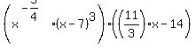%28x%5E%28-5%2F4%29%2A%28x-7%29%5E3%29%28%2811%2F3%29x-14%29