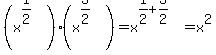 %28x%5E%281%2F2%29%29%28x%5E%283%2F2%29%29=x%5E%281%2F2%2B3%2F2%29=x%5E2