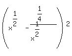 %28x%5E%281%2F2%29+-%281%2F4%29%2F%28x%5E%281%2F2%29%29+%29+%5E2