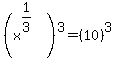 %28x%5E%281%2F3%29%29%5E3+=+%2810%29%5E3