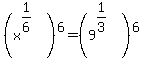 %28x%5E%281%2F6%29%29%5E6+=+%289%5E%281%2F3%29%29%5E6