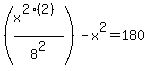 %28x%5E%282%282%29%29%2F8%5E2%29-x%5E2=180