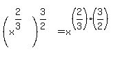 %28x%5E%282%2F3%29%29%5E%283%2F2%29+=+x%5E%28%282%2F3%29%2A%283%2F2%29%29