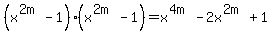 %28x%5E%282m%29-1%29%28x%5E%282m%29-1%29=+x%5E%284m%29-2x%5E%282m%29%2B1