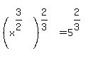 %28x%5E%283%2F2%29%29%5E%282%2F3%29=5%5E%282%2F3%29